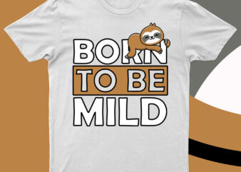 Born To Be Mild | Funny Sloth T-Shirt Design For Sale!!