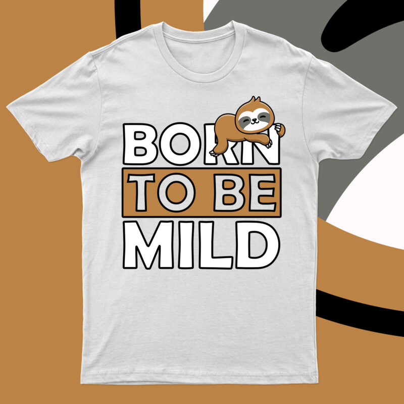 Born To Be Mild | Funny Sloth T-Shirt Design For Sale!!