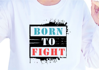 Born To Fight, Slogan Quotes T shirt Design Graphic Vector, Inspirational and Motivational SVG, PNG, EPS, Ai,