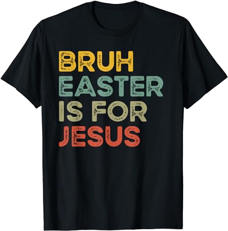 Bruh Easter Is For Jesus Easter Day Christian Easter T-Shirt