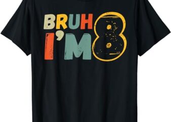 Bruh It’s My 8th Birthday I’m 8 Year Old Birthday Gift T-Shirt