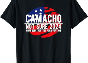 Camacho Not Sure for President 2024 USA Funny T-Shirt