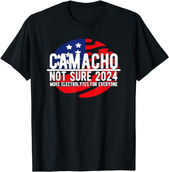 Camacho Not Sure for President 2024 USA Funny T-Shirt