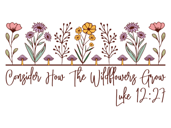 Consider how the wildflowers grow luke 1227 2 t shirt vector file