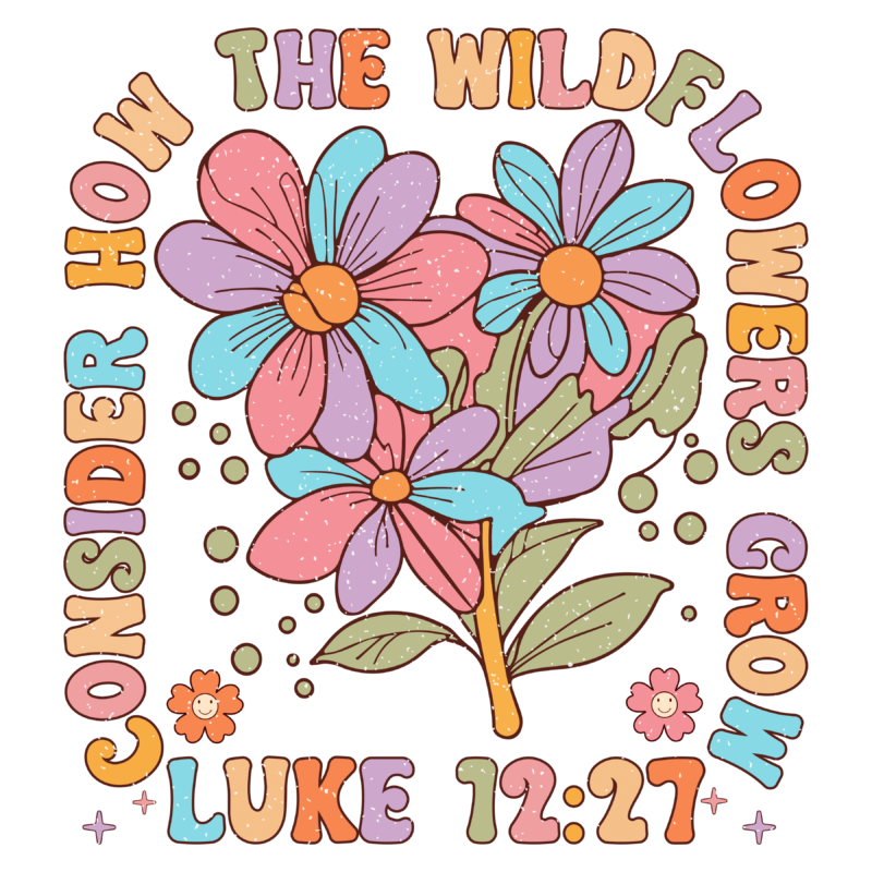 Consider How The Wildflowers Grow Luke 1227 Retro sublimation