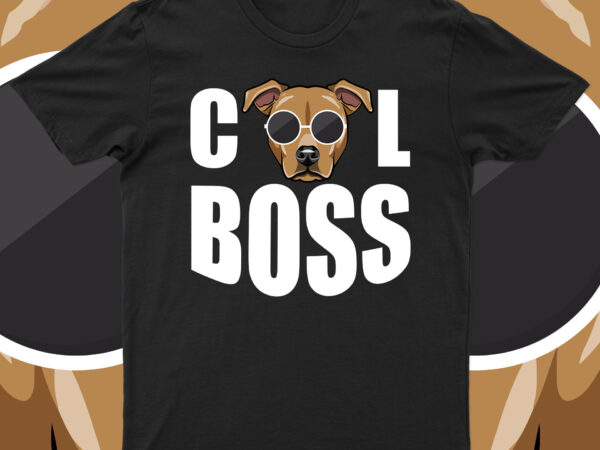Cool boss | funny dog t-shirt design for sale!!