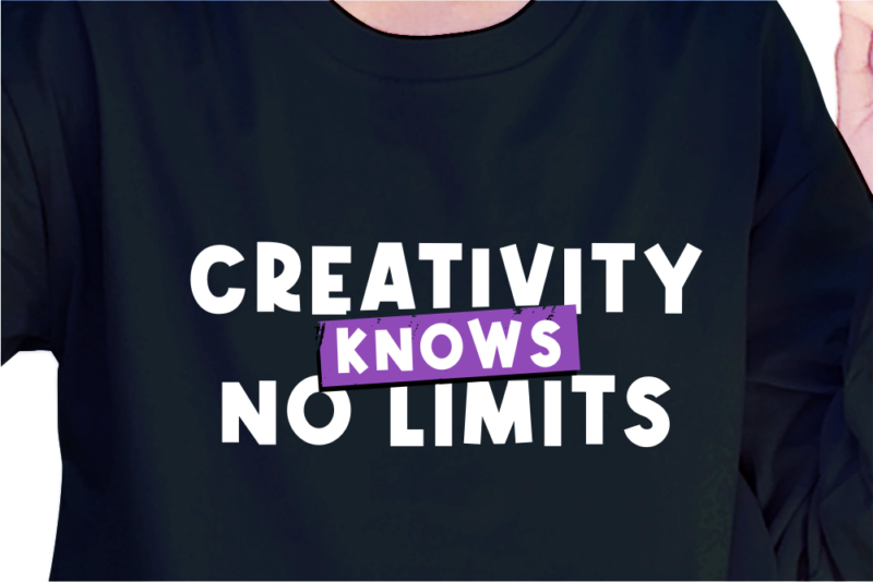 Creativity Knows No Limits, Slogan Quotes T shirt Design Graphic Vector, Inspirational and Motivational SVG, PNG, EPS, Ai,