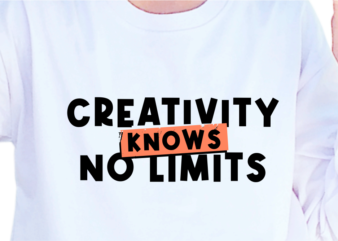 Creativity Knows No Limits, Slogan Quotes T shirt Design Graphic Vector, Inspirational and Motivational SVG, PNG, EPS, Ai,