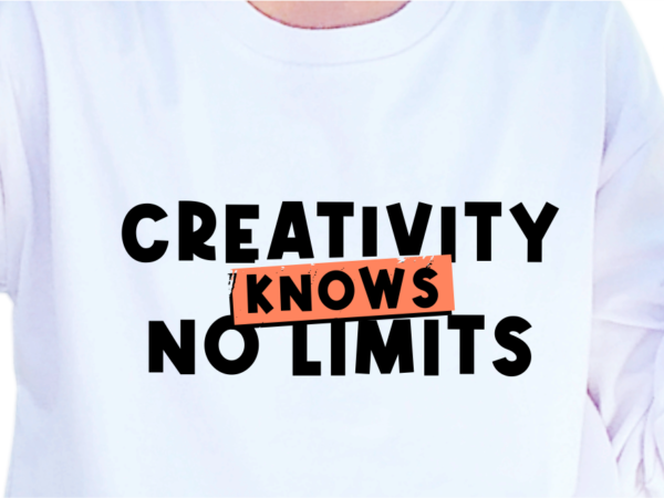 Creativity knows no limits, slogan quotes t shirt design graphic vector, inspirational and motivational svg, png, eps, ai,