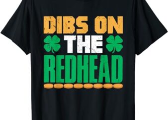 Dibs On The Redhead Irish St Patricks Day Shamrock T-Shirt