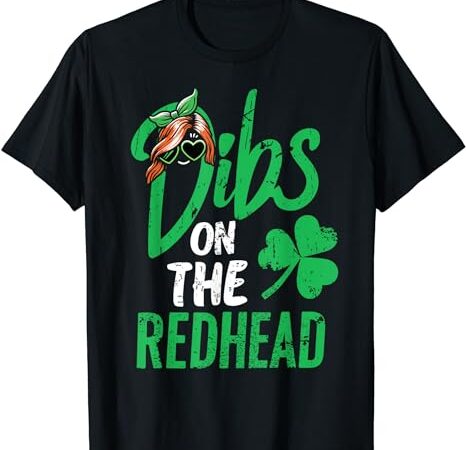 Dibs on the redhead men st patricks day t-shirt