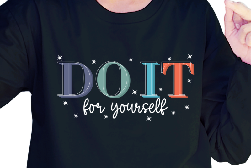 Do It For Yourself, Slogan Quotes T shirt Design Graphic Vector, Inspirational and Motivational SVG, PNG, EPS, Ai,