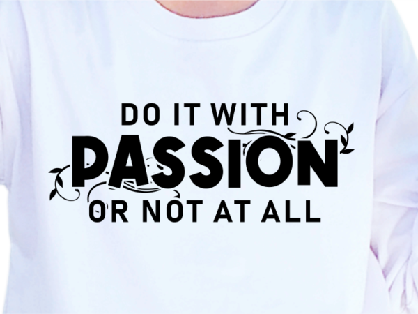 Do it with passion or not at all, slogan quotes t shirt design graphic vector, inspirational and motivational svg, png, eps, ai,