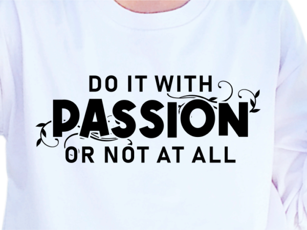 Do it with passion or not at all, slogan quotes t shirt design graphic vector, inspirational and motivational svg, png, eps, ai, Do it with passion or not at all, slogan quotes t shirt design graphic vector, inspirational and motivational svg, png, eps, ai,