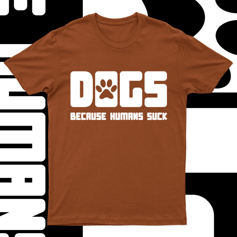 Dogs Because Humans Suck | Funny Dog T-Shirt Design For Sale!!