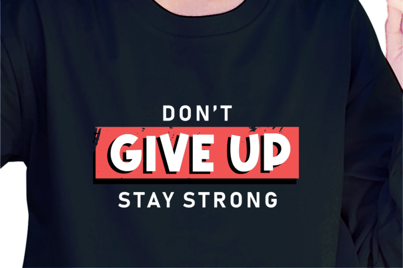 Don’t Give Up Stay Strong, Slogan Quotes T shirt Design Graphic Vector, Inspirational and Motivational SVG, PNG, EPS, Ai,