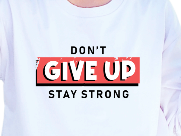 Don’t give up stay strong, slogan quotes t shirt design graphic vector, inspirational and motivational svg, png, eps, ai,