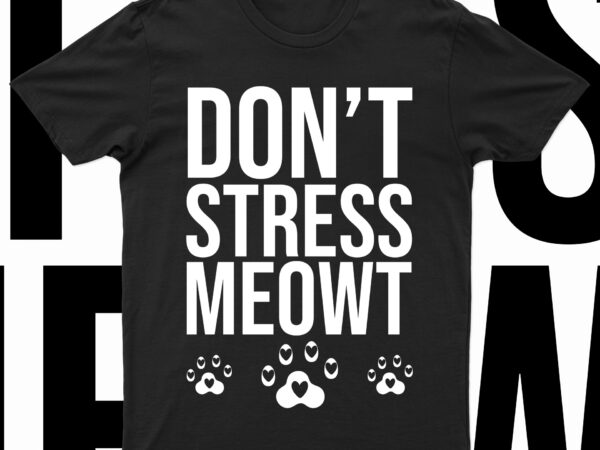 Don’t stress meowt | funny cat t-shirt design for sale!!
