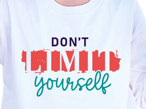 Don’t limit yourself, slogan quotes t shirt design graphic vector, inspirational and motivational svg, png, eps, ai,
