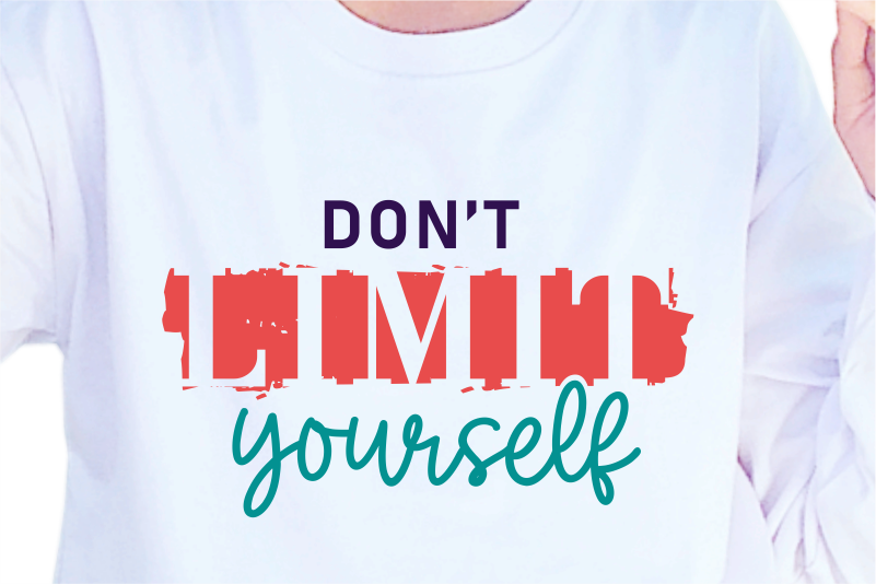 Don’t Limit Yourself, Slogan Quotes T shirt Design Graphic Vector, Inspirational and Motivational SVG, PNG, EPS, Ai,