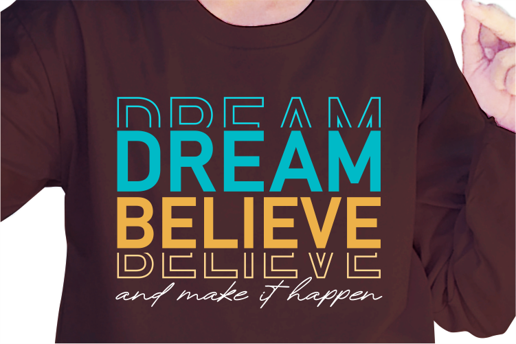 Dream Believe And Make It Happen, Slogan Quotes T shirt Design Graphic Vector, Inspirational and Motivational SVG, PNG, EPS, Ai,