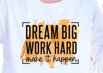 Dream Big Work Hard Make It Happen, Slogan Quotes T shirt Design Graphic Vector, Inspirational and Motivational SVG, PNG, EPS, Ai,