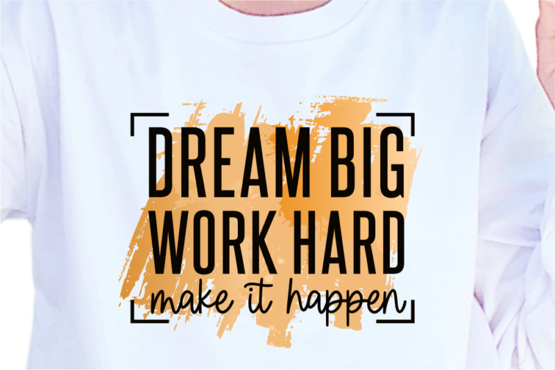Dream Big Work Hard Make It Happen, Slogan Quotes T shirt Design Graphic Vector, Inspirational and Motivational SVG, PNG, EPS, Ai,