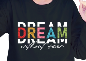 Dream Without Fear, Slogan Quotes T shirt Design Graphic Vector, Inspirational and Motivational SVG, PNG, EPS, Ai,