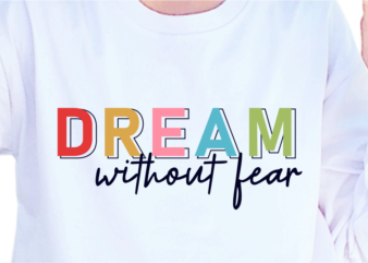 Dream Without Fear, Slogan Quotes T shirt Design Graphic Vector, Inspirational and Motivational SVG, PNG, EPS, Ai,