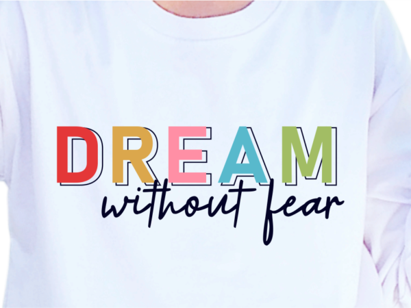 Dream without fear, slogan quotes t shirt design graphic vector, inspirational and motivational svg, png, eps, ai,