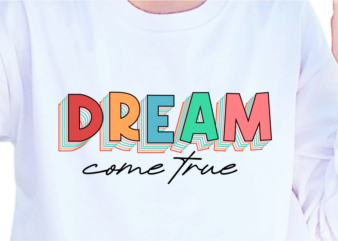 Dream Come True, Slogan Quotes T shirt Design Graphic Vector, Inspirational and Motivational SVG, PNG, EPS, Ai,