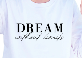 Dream Without Limits, Slogan Quotes T shirt Design Graphic Vector, Inspirational and Motivational SVG, PNG, EPS, Ai,