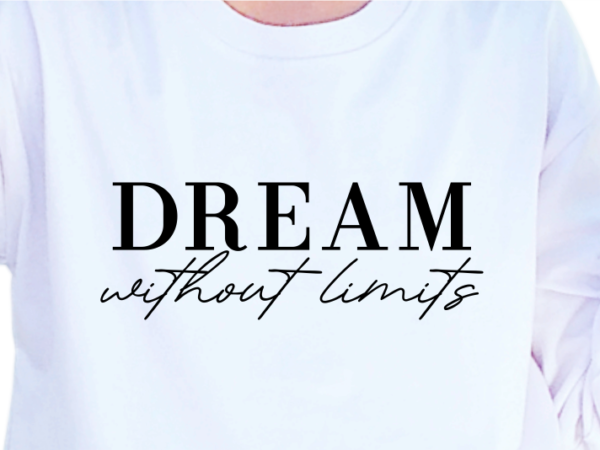 Dream without limits, slogan quotes t shirt design graphic vector, inspirational and motivational svg, png, eps, ai,
