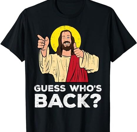 Easter guess whos back jesus funny religious men women kids t-shirt Easter guess whos back jesus funny religious men women kids t-shirt