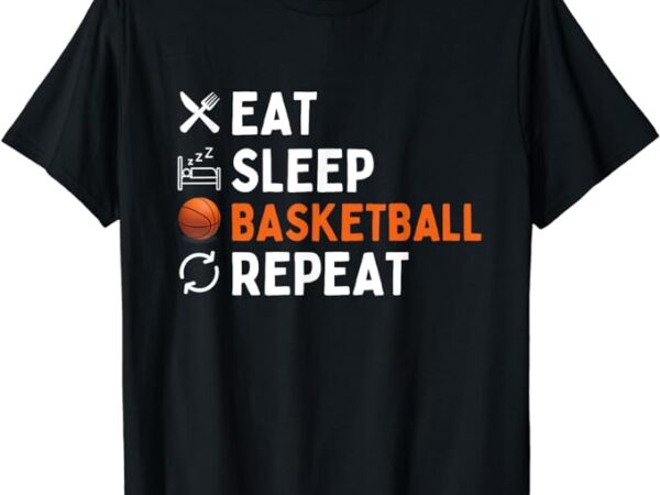Eat sleep basketball repeat shirt funny basketball gift t-shirt