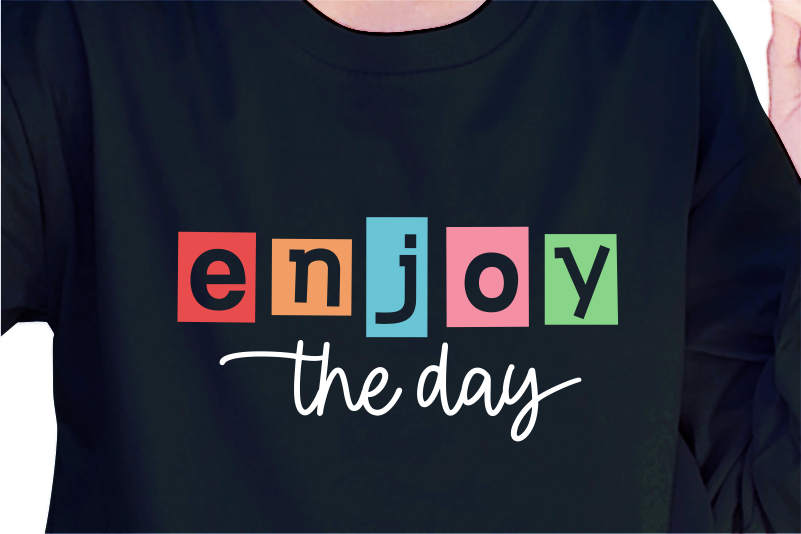 Enjoy The Day, Slogan Quotes T shirt Design Graphic Vector, Inspirational and Motivational SVG, PNG, EPS, Ai,