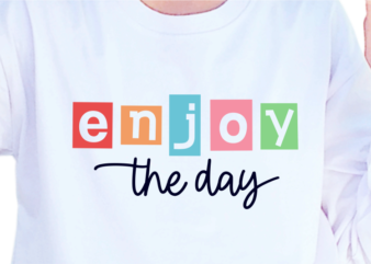 Enjoy The Day, Slogan Quotes T shirt Design Graphic Vector, Inspirational and Motivational SVG, PNG, EPS, Ai,