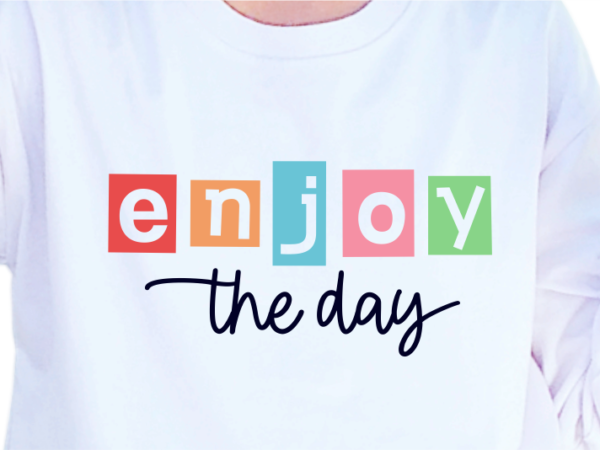 Enjoy the day, slogan quotes t shirt design graphic vector, inspirational and motivational svg, png, eps, ai,