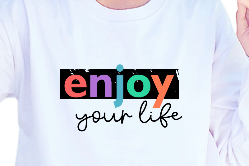 Enjoy Your Life, Slogan Quotes T shirt Design Graphic Vector, Inspirational and Motivational SVG, PNG, EPS, Ai,