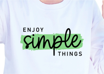 Enjoy simple things, slogan quotes t shirt design graphic vector, inspirational and motivational svg, png, eps, ai,