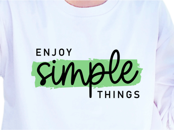 Enjoy simple things, slogan quotes t shirt design graphic vector, inspirational and motivational svg, png, eps, ai,