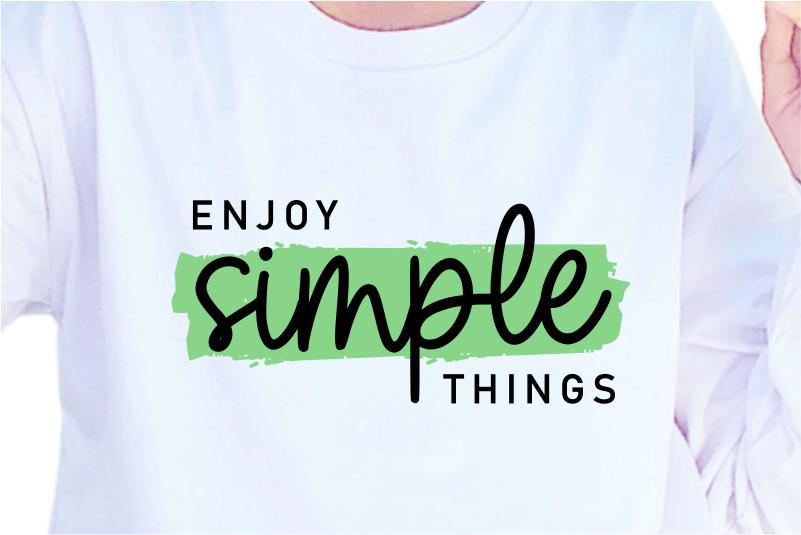 Enjoy Simple Things, Slogan Quotes T shirt Design Graphic Vector, Inspirational and Motivational SVG, PNG, EPS, Ai,