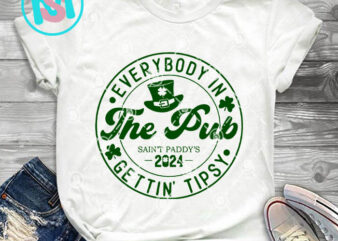 Everybody In The Pub Gettin Tipsy SVG, St.Patrick’s day SVG, Irish SVG vector clipart