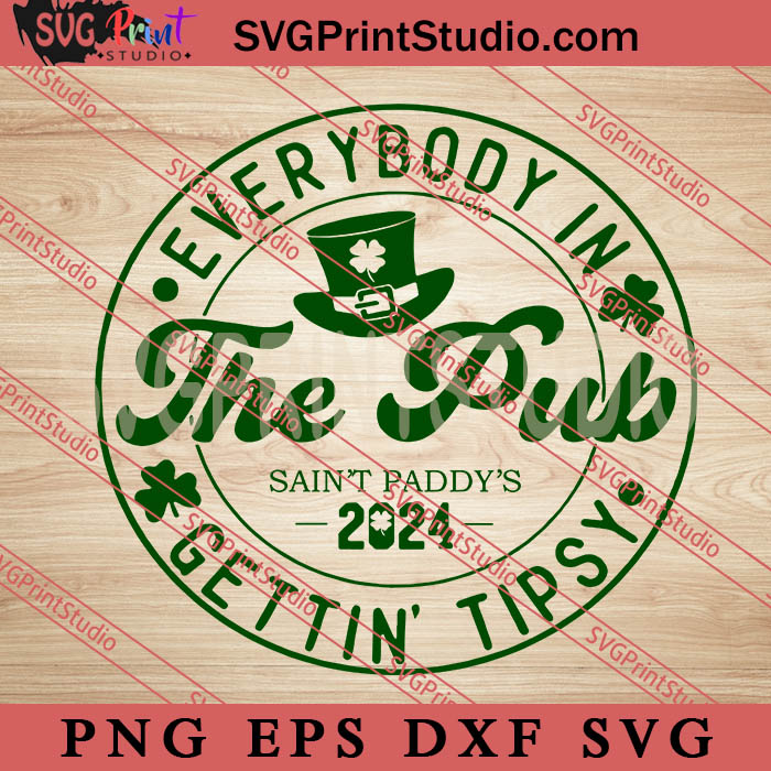 Everybody In The Pub Gettin Tipsy SVG, St.Patrick's day SVG, Irish SVG