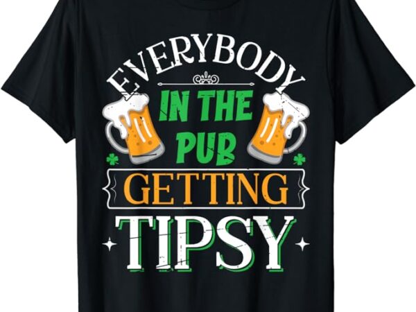 Everybody in the pub getting tipsy saint patrick’s day t-shirt Everybody in the pub getting tipsy saint patrick’s day t-shirt