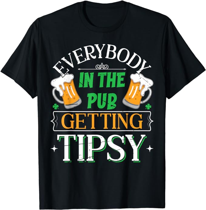 Everybody In The Pub Getting Tipsy Saint Patrick’s Day T-Shirt