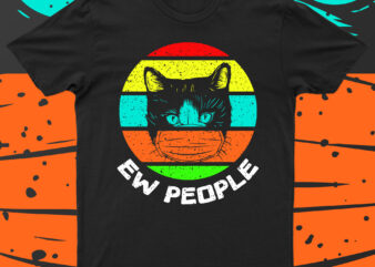 Ew People | Funny Cat T-Shirt Design For Sale!!