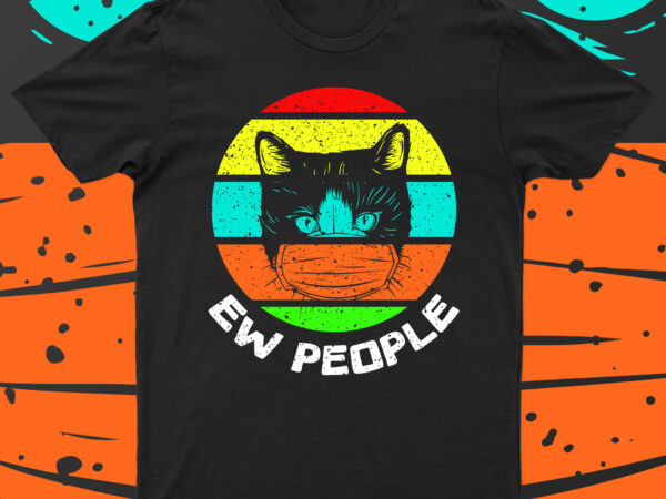 Ew people | funny cat t-shirt design for sale!!