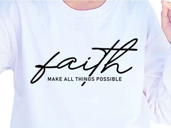 Faith make all things possible, slogan quotes t shirt design graphic vector, inspirational and motivational svg, png, eps, ai,