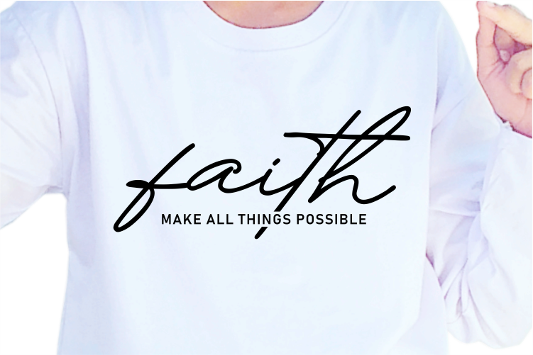 Faith Make All Things Possible, Slogan Quotes T shirt Design Graphic Vector, Inspirational and Motivational SVG, PNG, EPS, Ai,